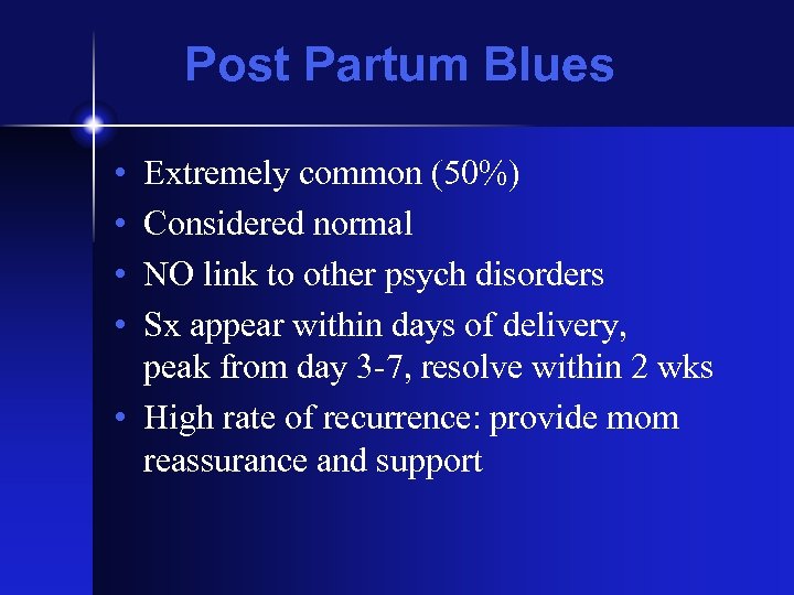 Post Partum Blues • • Extremely common (50%) Considered normal NO link to other