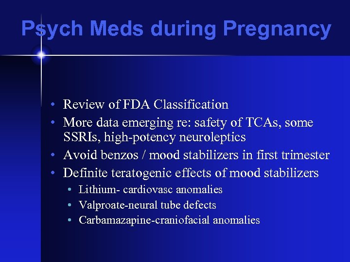 Psych Meds during Pregnancy • Review of FDA Classification • More data emerging re: