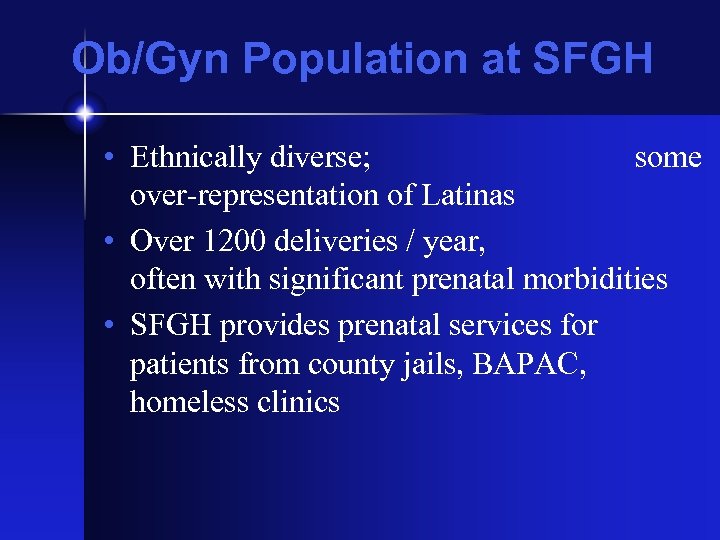 Ob/Gyn Population at SFGH • Ethnically diverse; some over-representation of Latinas • Over 1200
