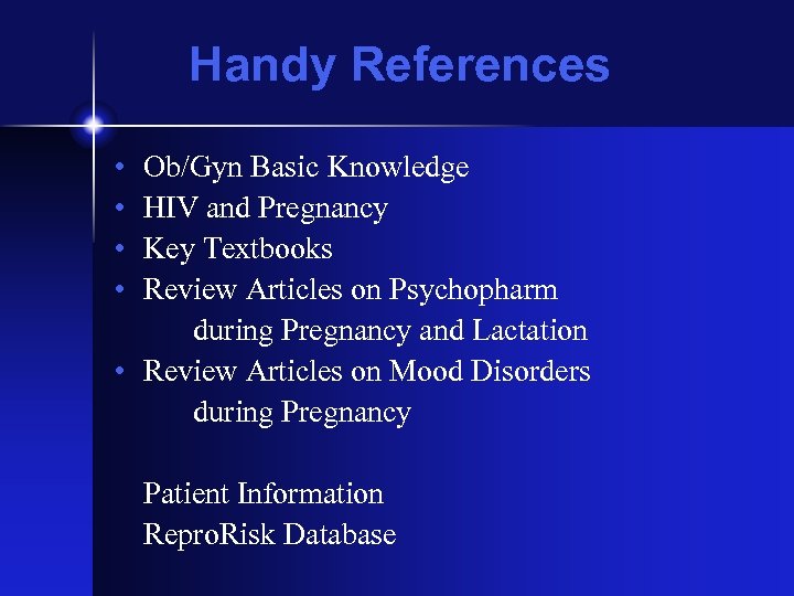 Handy References • • Ob/Gyn Basic Knowledge HIV and Pregnancy Key Textbooks Review Articles