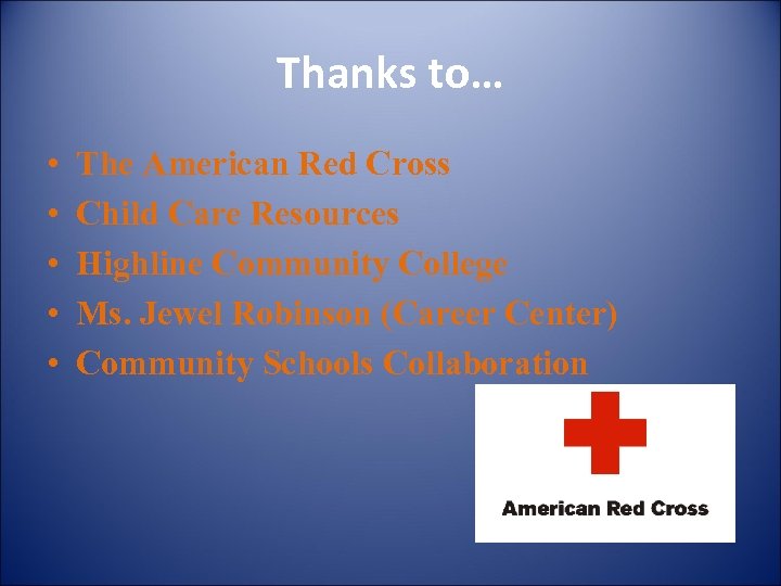 Thanks to… • • • The American Red Cross Child Care Resources Highline Community