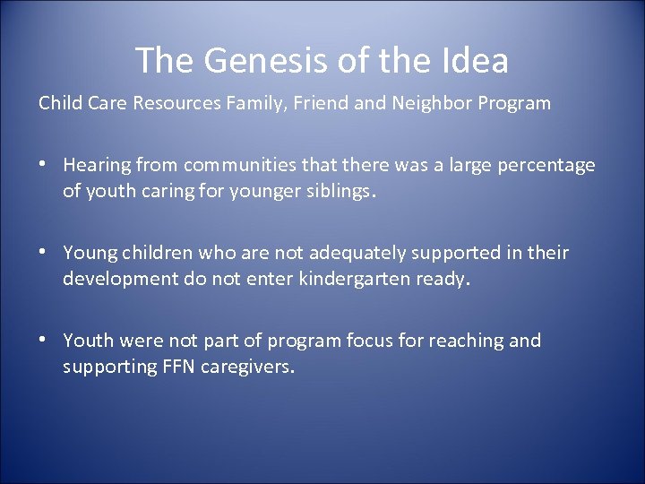 The Genesis of the Idea Child Care Resources Family, Friend and Neighbor Program •