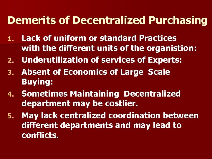 Demerits of Decentralized Purchasing 1. 2. 3. 4. 5. Lack of uniform or standard
