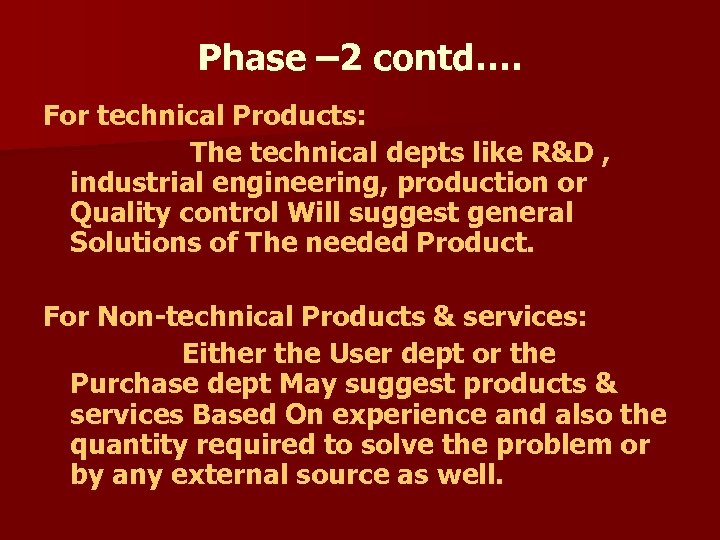 Phase – 2 contd…. For technical Products: The technical depts like R&D , industrial