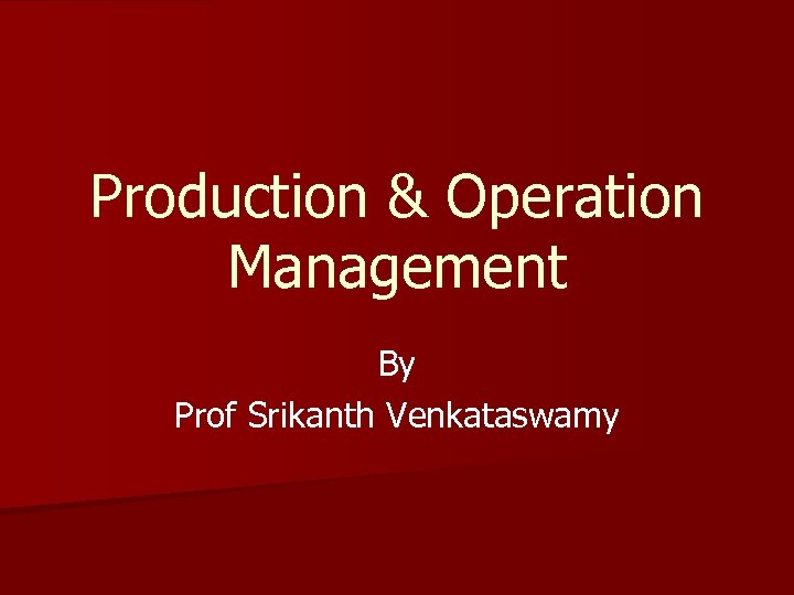 Production & Operation Management By Prof Srikanth Venkataswamy 