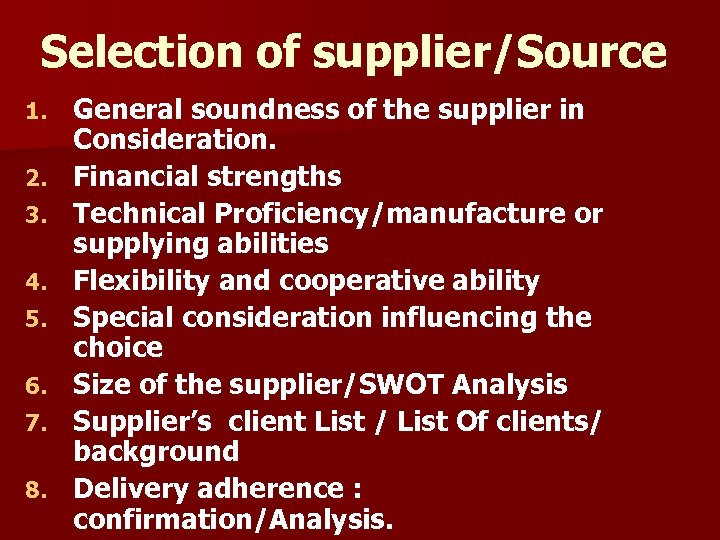 Selection of supplier/Source 1. 2. 3. 4. 5. 6. 7. 8. General soundness of