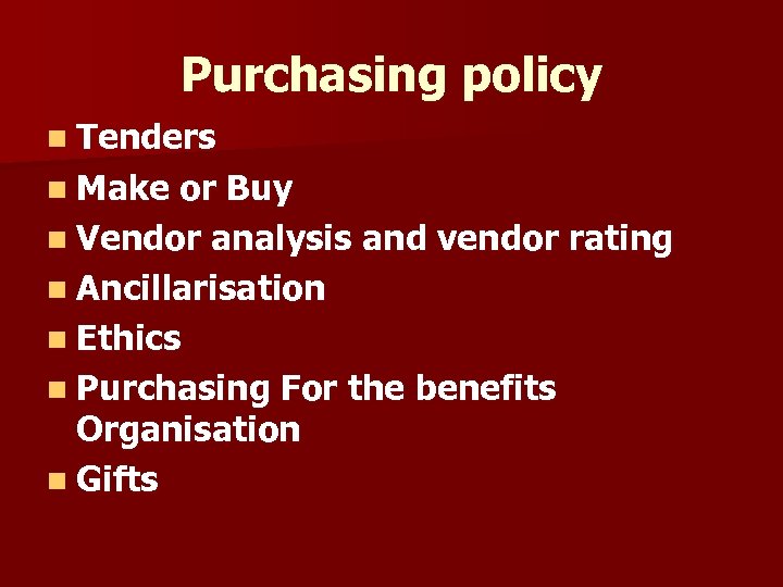 Purchasing policy n Tenders n Make or Buy n Vendor analysis and vendor rating