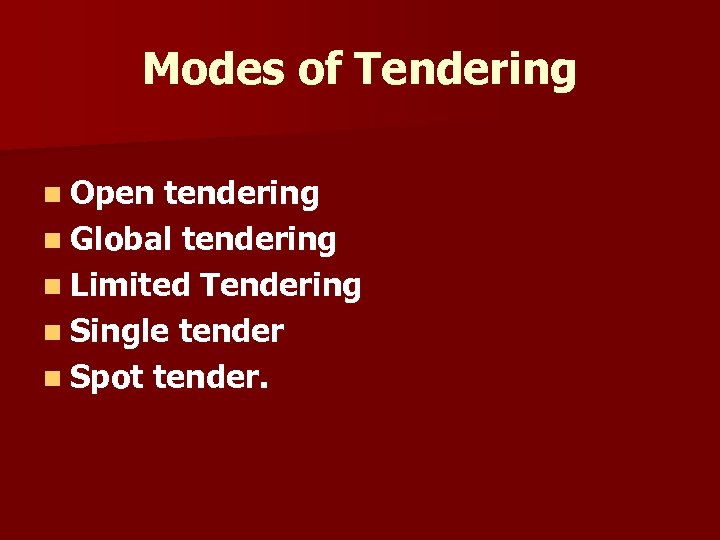 Modes of Tendering n Open tendering n Global tendering n Limited Tendering n Single