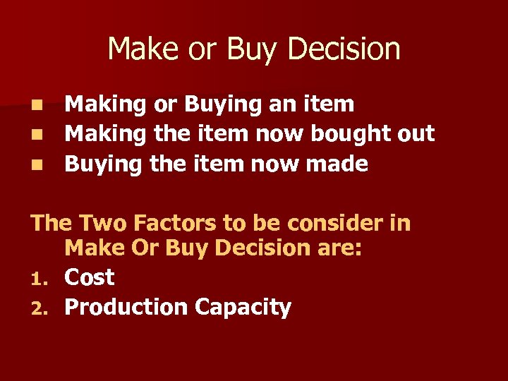 Make or Buy Decision Making or Buying an item n Making the item now
