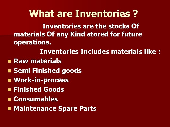 What are Inventories ? n n n Inventories are the stocks Of materials Of