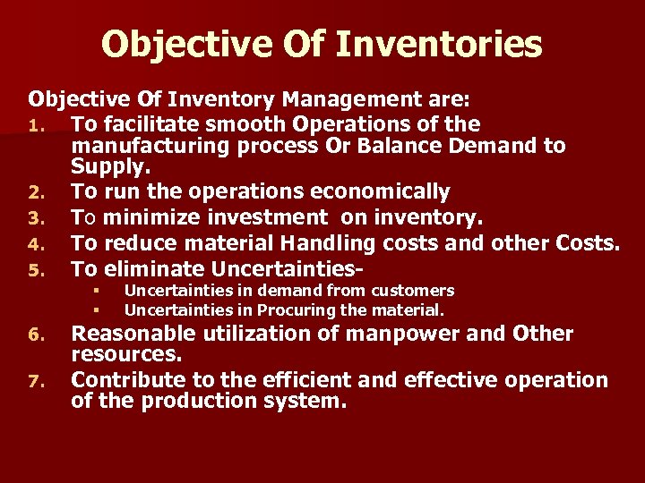 Objective Of Inventories Objective Of Inventory Management are: 1. To facilitate smooth Operations of