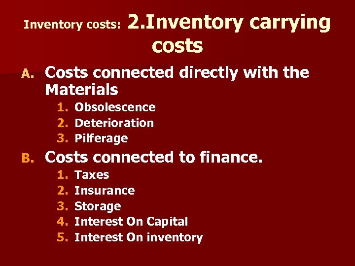 Inventory costs: A. 2. Inventory carrying costs Costs connected directly with the Materials 1.