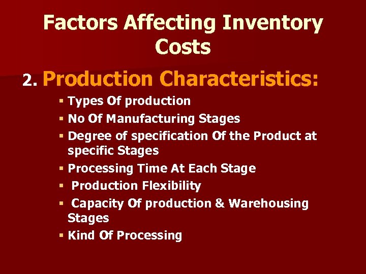 Factors Affecting Inventory Costs 2. Production Characteristics: § Types Of production § No Of