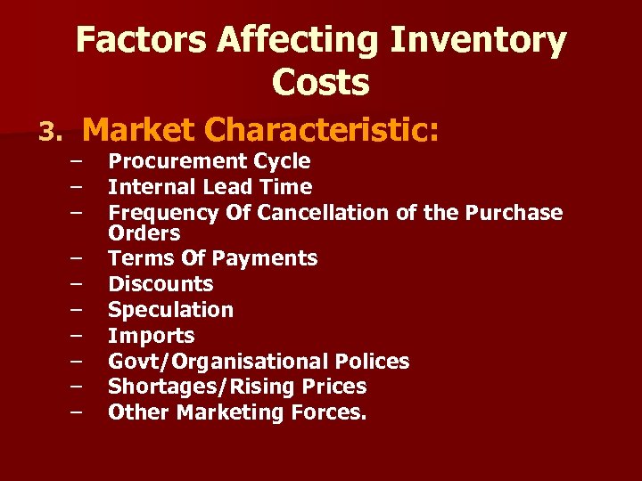 Factors Affecting Inventory Costs 3. Market Characteristic: – – – – – Procurement Cycle