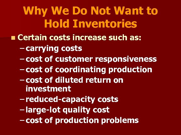 Why We Do Not Want to Hold Inventories n Certain costs increase such as: