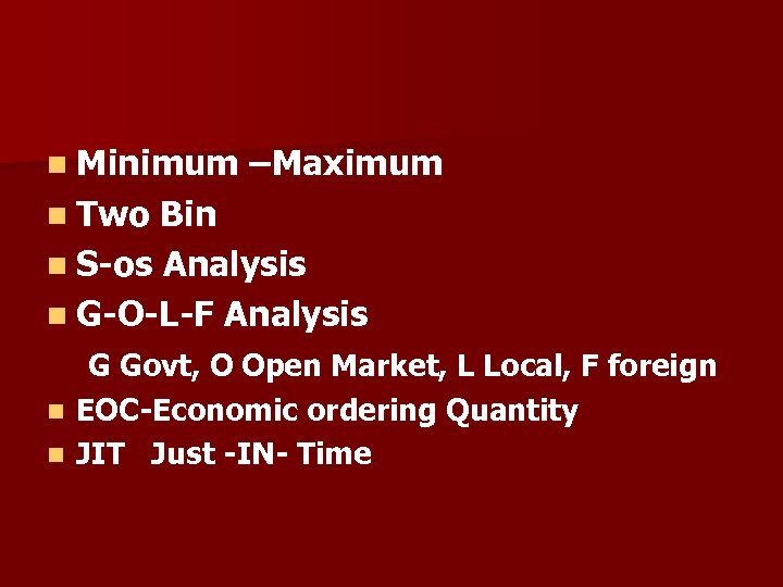n Minimum –Maximum n Two Bin n S-os Analysis n G-O-L-F Analysis G Govt,