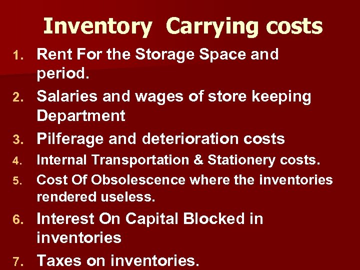 Inventory Carrying costs 1. 2. 3. Rent For the Storage Space and period. Salaries
