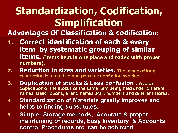 Standardization, Codification, Simplification Advantages Of Classification & codification: 1. Correct identification of each &