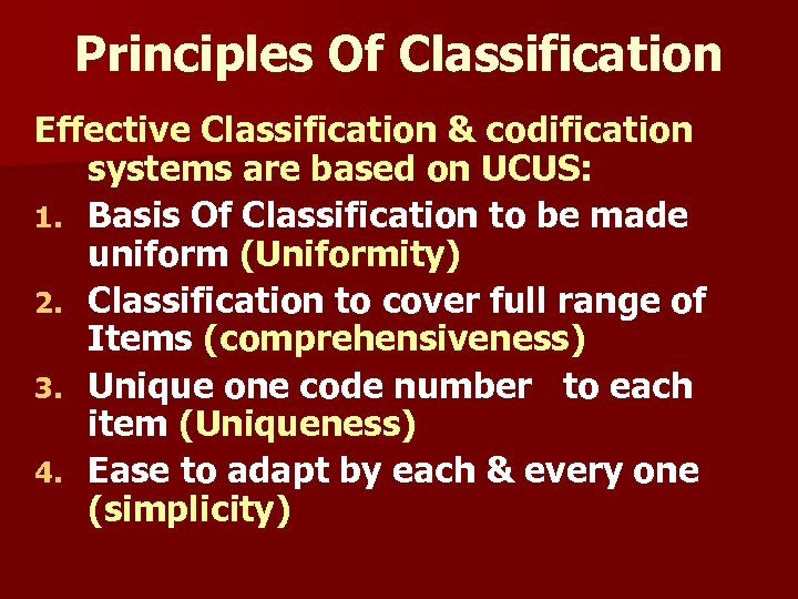 Principles Of Classification Effective Classification & codification systems are based on UCUS: 1. Basis