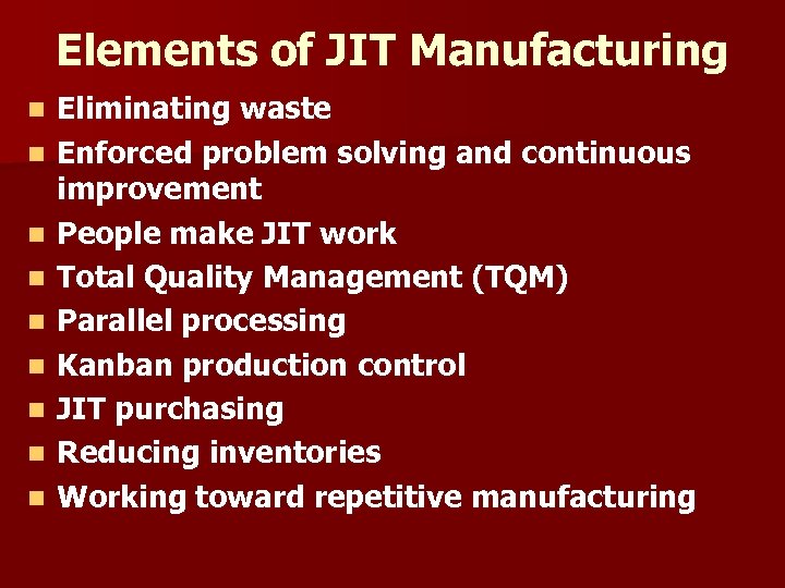 Elements of JIT Manufacturing n n n n n Eliminating waste Enforced problem solving