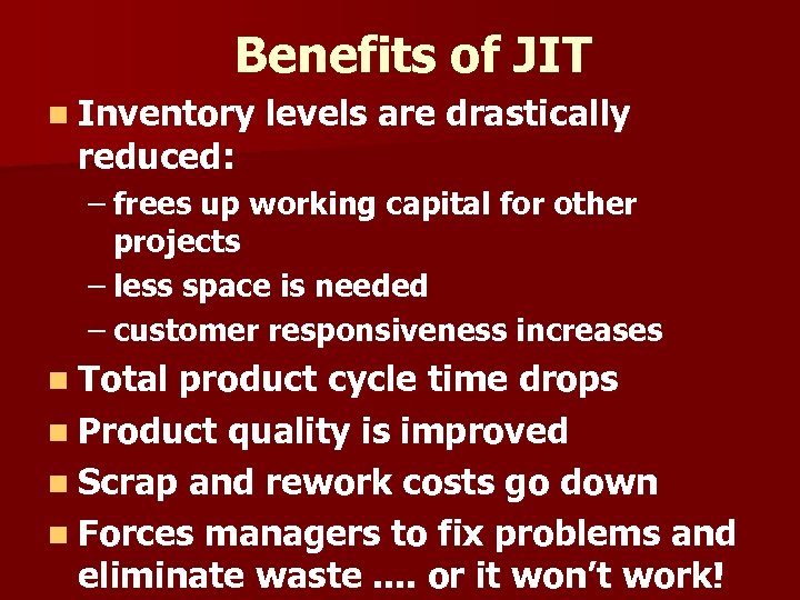 Benefits of JIT n Inventory reduced: levels are drastically – frees up working capital
