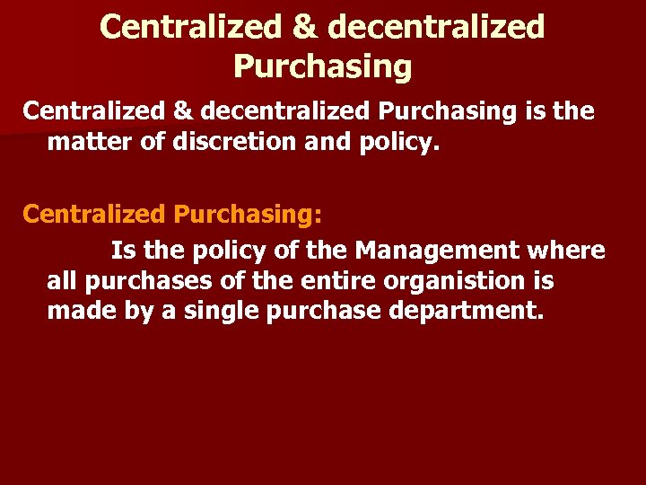 Centralized & decentralized Purchasing is the matter of discretion and policy. Centralized Purchasing: Is