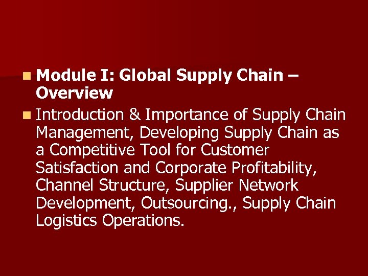 n Module I: Global Supply Chain – Overview n Introduction & Importance of Supply