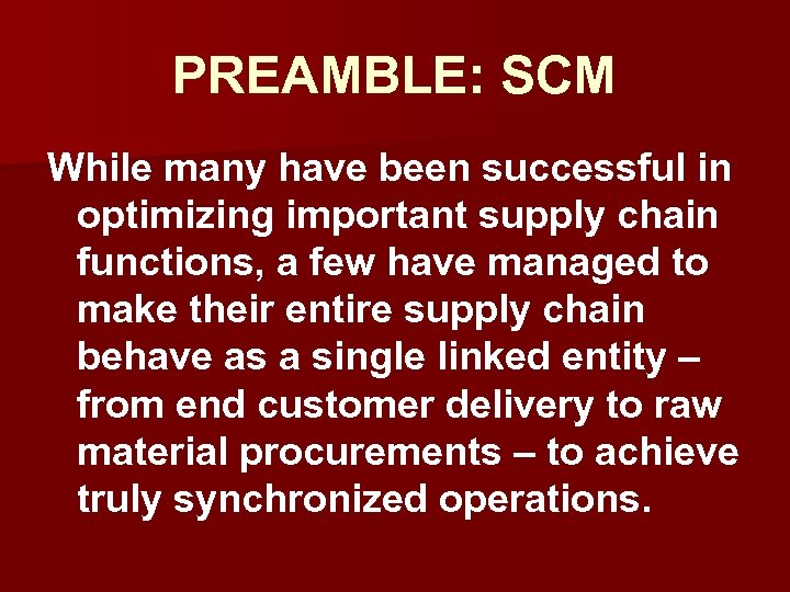 PREAMBLE: SCM While many have been successful in optimizing important supply chain functions, a