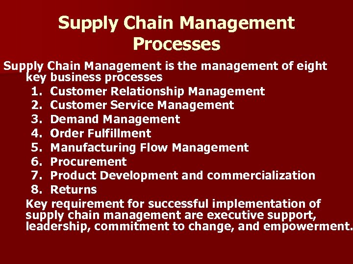 Supply Chain Management Processes Supply Chain Management is the management of eight key business