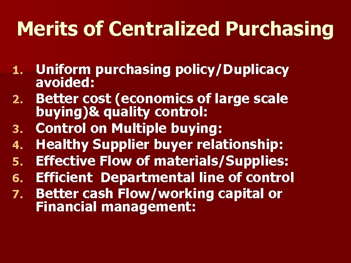 Merits of Centralized Purchasing 1. 2. 3. 4. 5. 6. 7. Uniform purchasing policy/Duplicacy