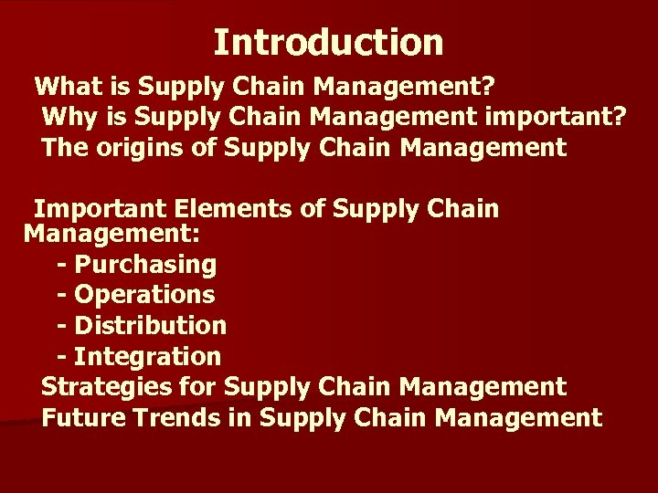 Introduction *What is Supply Chain Management? * Why is Supply Chain Management important? *