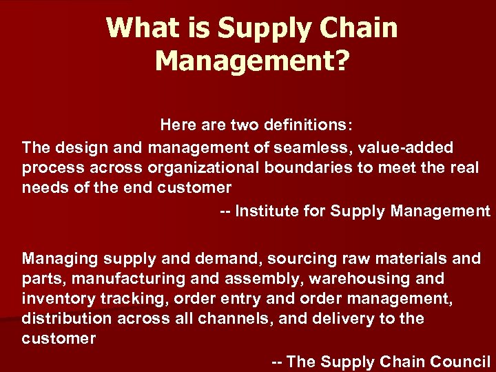 What is Supply Chain Management? Here are two definitions: The design and management of
