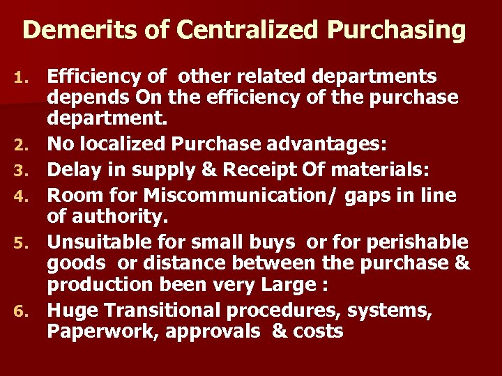 Demerits of Centralized Purchasing 1. 2. 3. 4. 5. 6. Efficiency of other related
