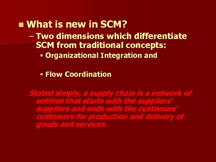 n What is new in SCM? – Two dimensions which differentiate SCM from traditional