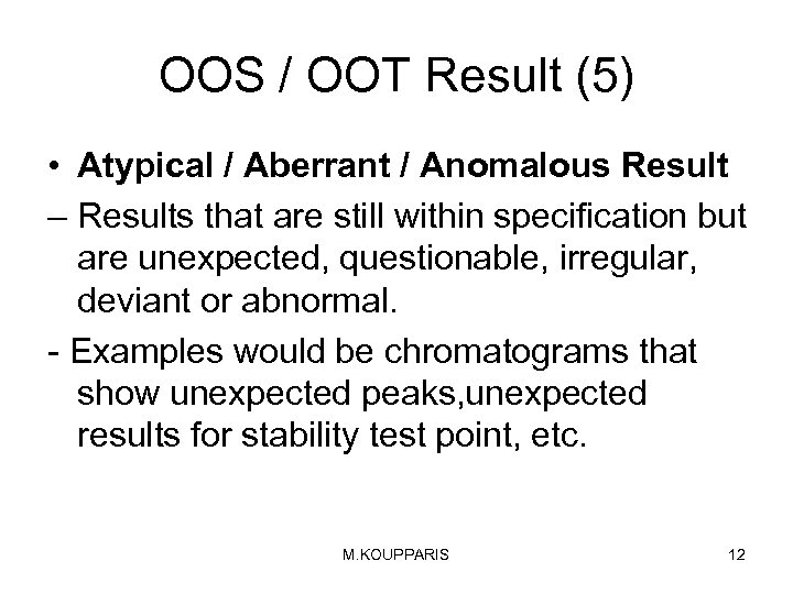 OOS / OOT Result (5) • Atypical / Aberrant / Anomalous Result – Results