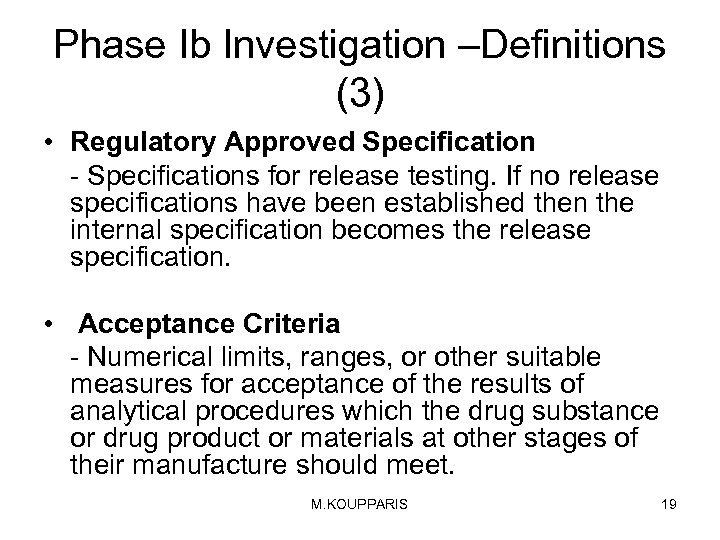 Phase Ib Investigation –Definitions (3) • Regulatory Approved Specification - Specifications for release testing.