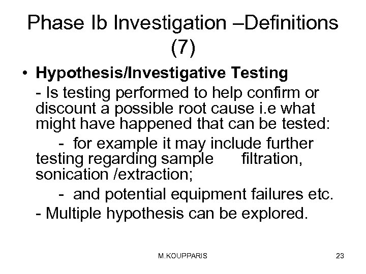 Phase Ib Investigation –Definitions (7) • Hypothesis/Investigative Testing - Is testing performed to help