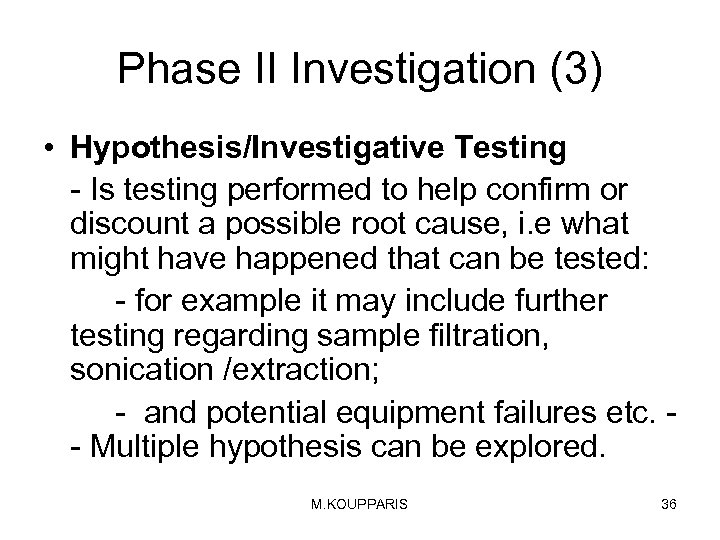 Phase II Investigation (3) • Hypothesis/Investigative Testing - Is testing performed to help confirm