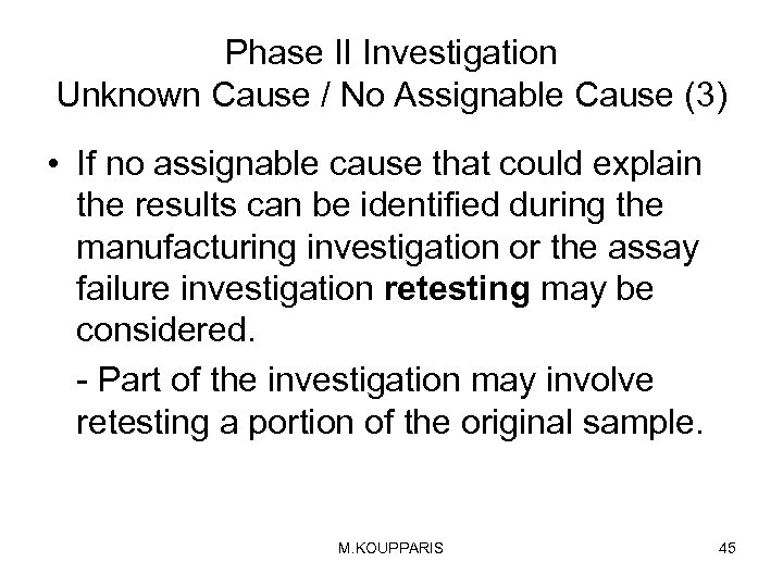 Phase II Investigation Unknown Cause / No Assignable Cause (3) • If no assignable