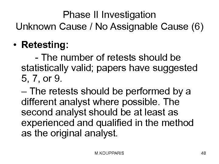 Phase II Investigation Unknown Cause / No Assignable Cause (6) • Retesting: - The