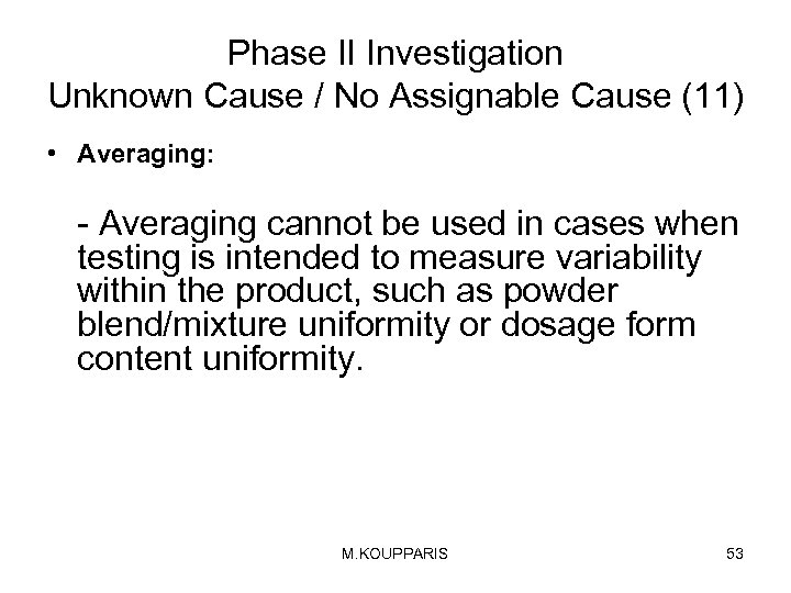 Phase II Investigation Unknown Cause / No Assignable Cause (11) • Averaging: - Averaging