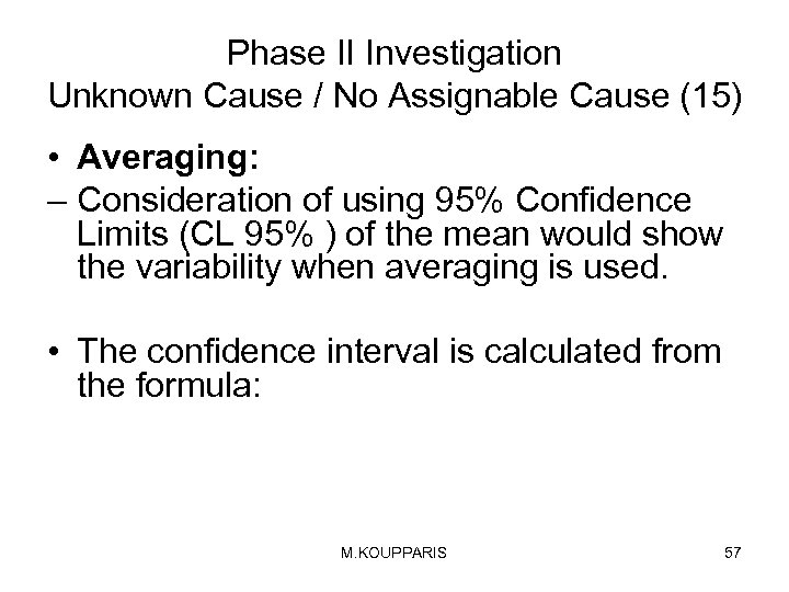 Phase II Investigation Unknown Cause / No Assignable Cause (15) • Averaging: – Consideration