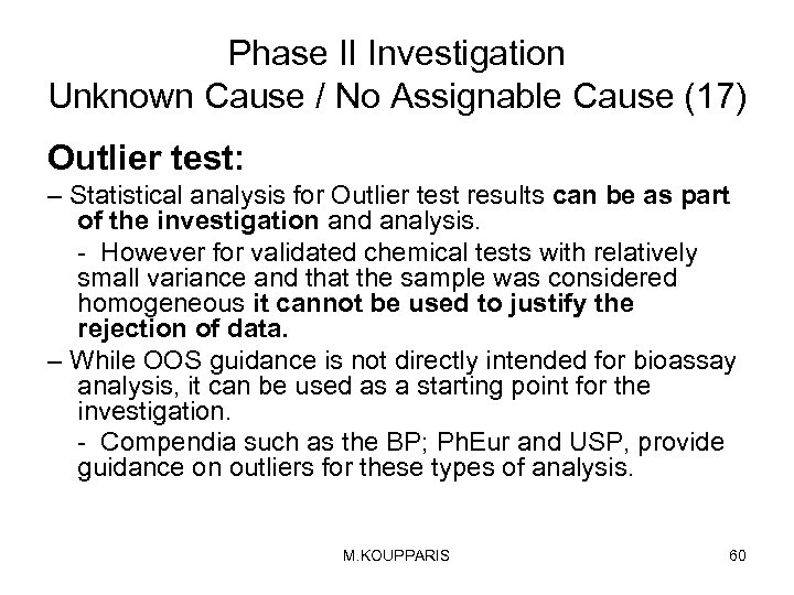 Phase II Investigation Unknown Cause / No Assignable Cause (17) Outlier test: – Statistical