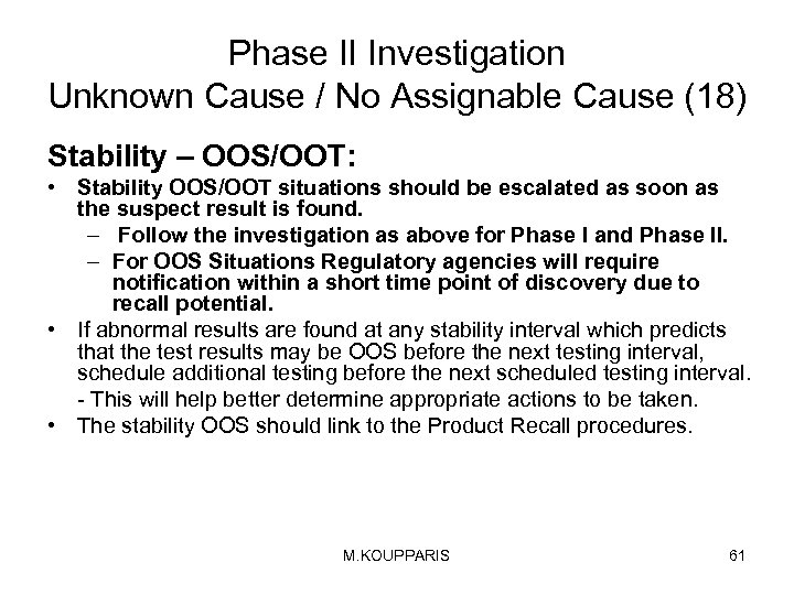 Phase II Investigation Unknown Cause / No Assignable Cause (18) Stability – OOS/OOT: •