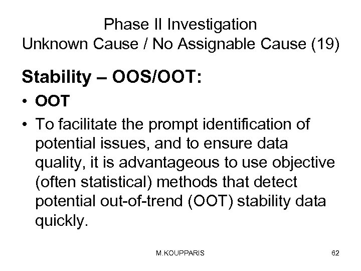 Phase II Investigation Unknown Cause / No Assignable Cause (19) Stability – OOS/OOT: •