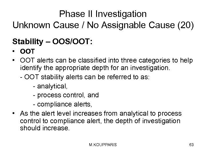Phase II Investigation Unknown Cause / No Assignable Cause (20) Stability – OOS/OOT: •