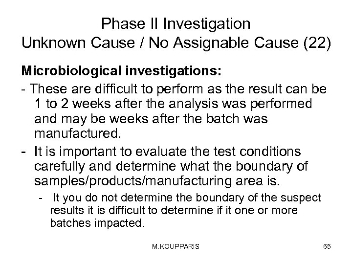 Phase II Investigation Unknown Cause / No Assignable Cause (22) Microbiological investigations: - These