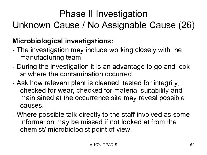 Phase II Investigation Unknown Cause / No Assignable Cause (26) Microbiological investigations: - The