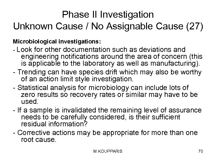Phase II Investigation Unknown Cause / No Assignable Cause (27) Microbiological investigations: - Look