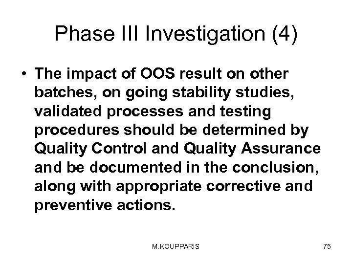 Phase III Investigation (4) • The impact of OOS result on other batches, on